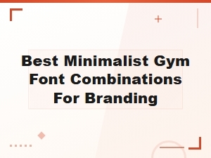 Best Minimalist Gym Font Combinations for Fitness Branding