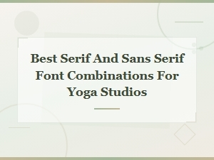 Best Serif and Sans Serif Font Pairings for Yoga Studios